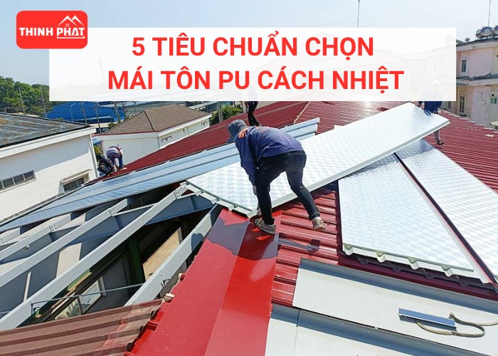 5 tiêu chuẩn chọn mái tôn PU cách nhiệt